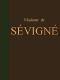 [Gutenberg 43901] • Lettres de Madame de Sévigné / Précédées d'une notice sur sa vie et du traité sur le style épistolaire de Madame de Sévigné